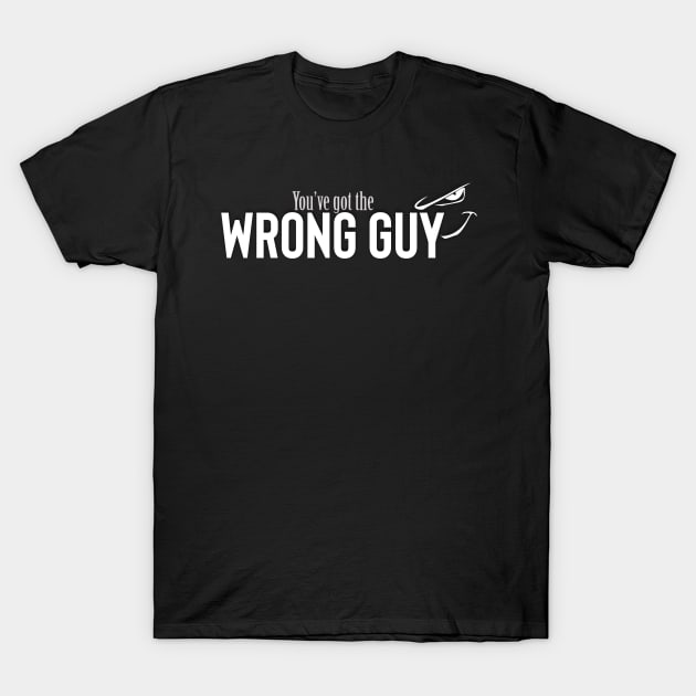 Wrong Guy T-Shirt by Markyartshop